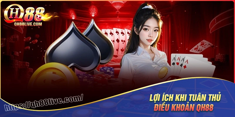 Lợi ích khi tuân thủ điều khoản điều kiện qh88