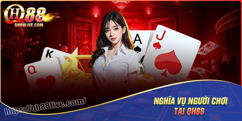 Nghĩa vụ từ phía người chơi khi tham gia qh88