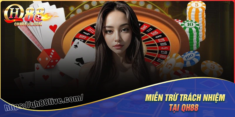 Những trường hợp miễn trách nhiệm áp dụng tại qh88